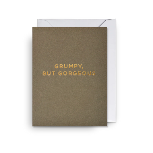 Mini Greetings Card - Grumpy, But Gorgeous